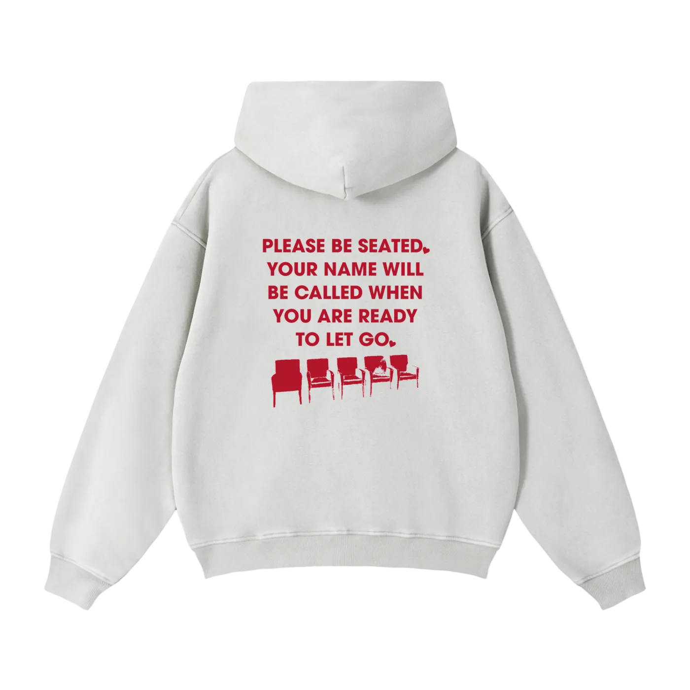 A light gray hoodie shown from the back, featuring a red printed graphic that reads 'PLEASE BE SEATED. YOUR NAME WILL BE CALLED WHEN YOU ARE READY TO LET GO.'